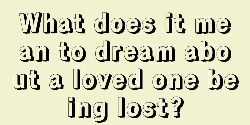 What does it mean to dream about a loved one being lost?