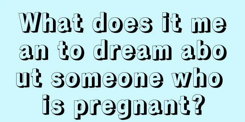 What does it mean to dream about someone who is pregnant?