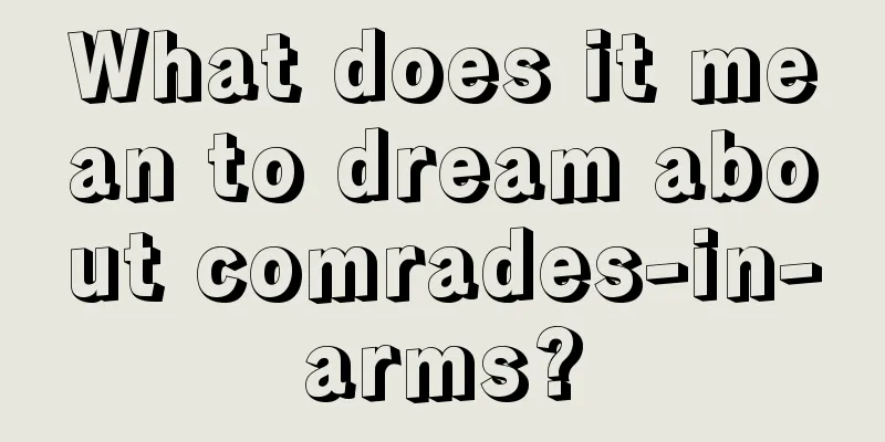 What does it mean to dream about comrades-in-arms?