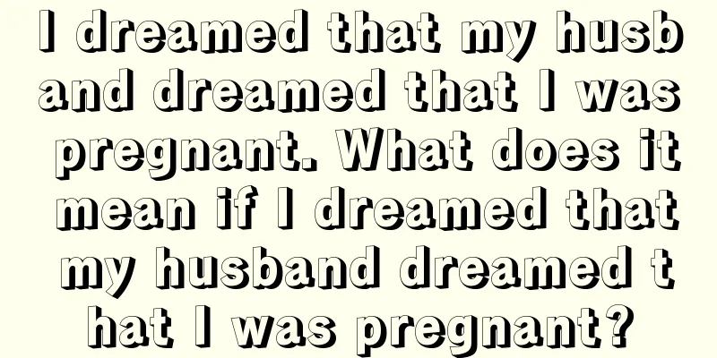 I dreamed that my husband dreamed that I was pregnant. What does it mean if I dreamed that my husband dreamed that I was pregnant?