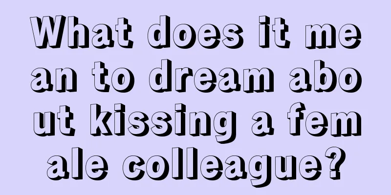 What does it mean to dream about kissing a female colleague?