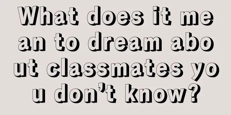 What does it mean to dream about classmates you don’t know?