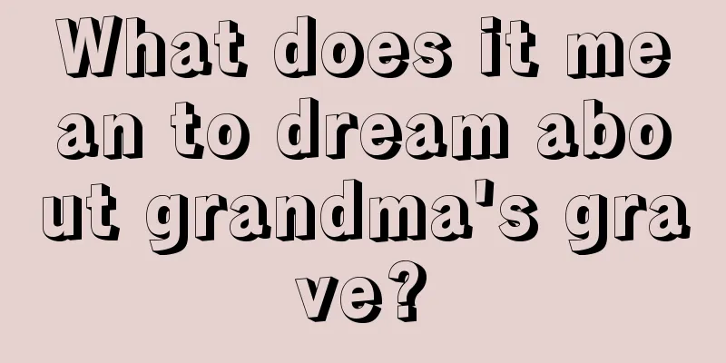 What does it mean to dream about grandma's grave?