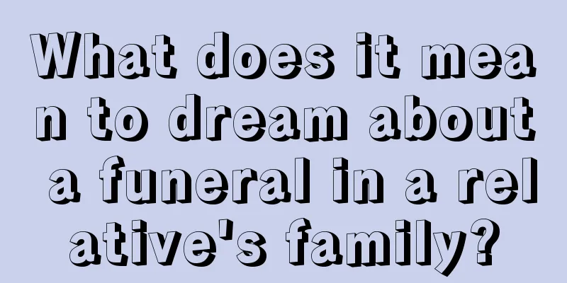 What does it mean to dream about a funeral in a relative's family?