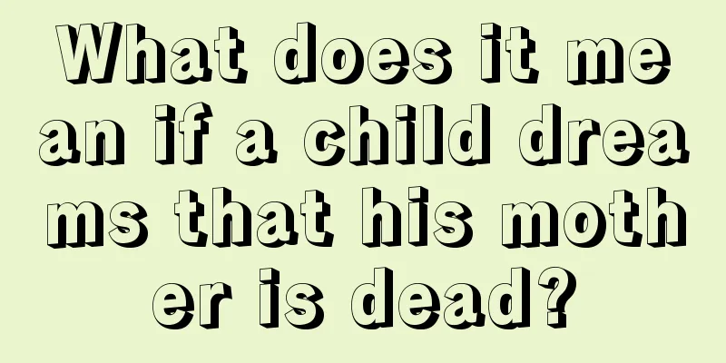 What does it mean if a child dreams that his mother is dead?