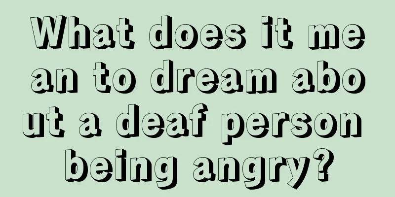 What does it mean to dream about a deaf person being angry?