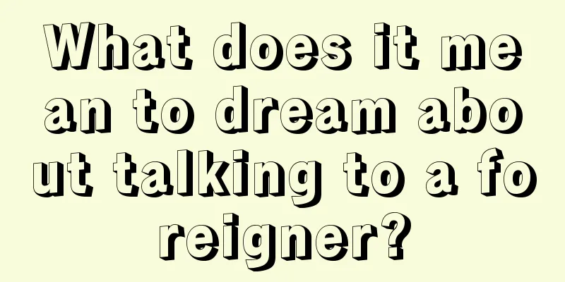 What does it mean to dream about talking to a foreigner?