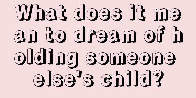 What does it mean to dream of holding someone else's child?