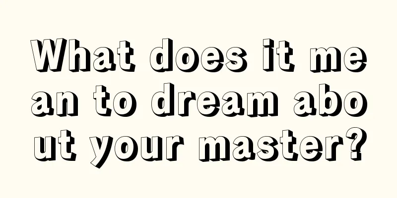 What does it mean to dream about your master?