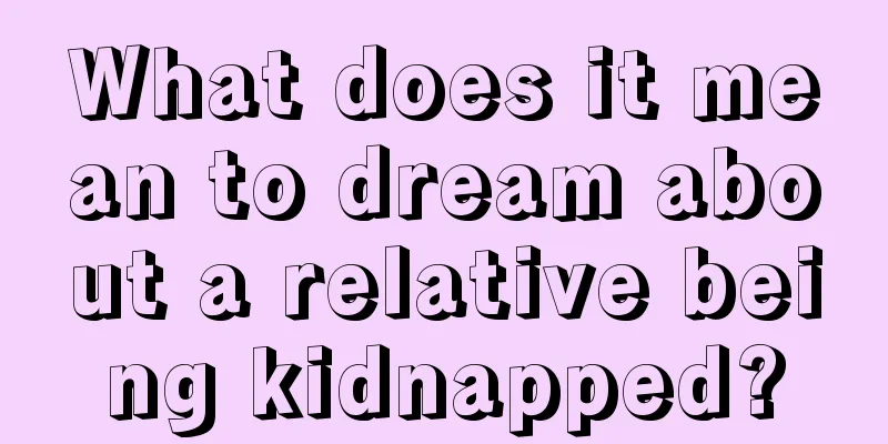 What does it mean to dream about a relative being kidnapped?