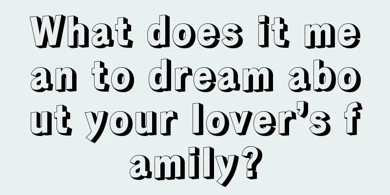 What does it mean to dream about your lover’s family?