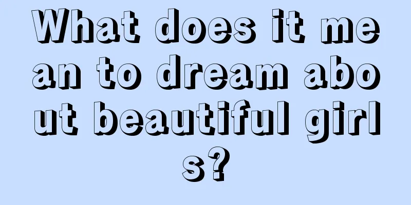 What does it mean to dream about beautiful girls?