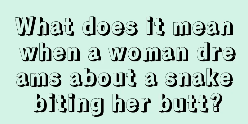 What does it mean when a woman dreams about a snake biting her butt?