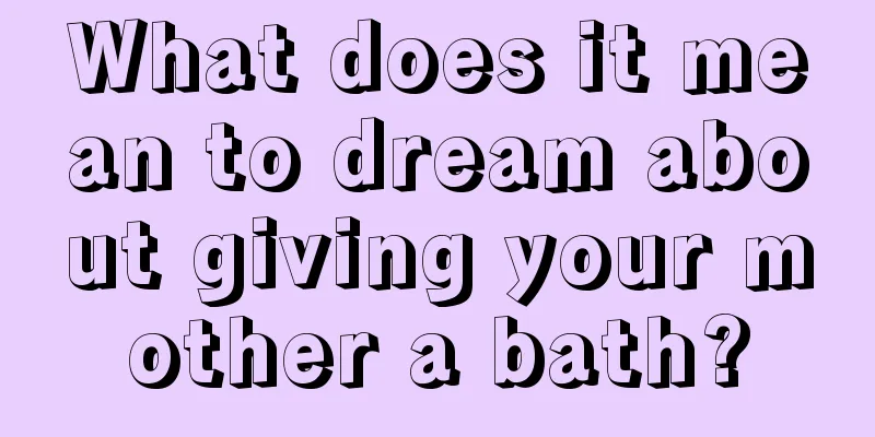 What does it mean to dream about giving your mother a bath?