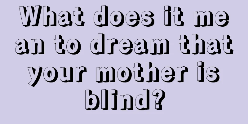 What does it mean to dream that your mother is blind?