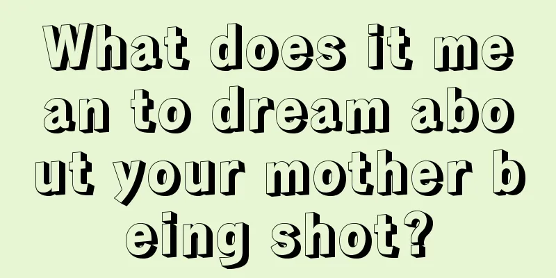 What does it mean to dream about your mother being shot?