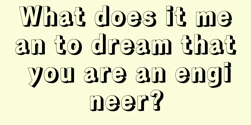 What does it mean to dream that you are an engineer?