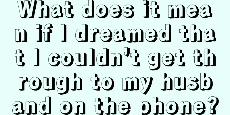 What does it mean if I dreamed that I couldn’t get through to my husband on the phone?