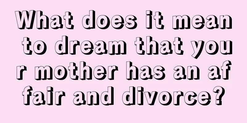 What does it mean to dream that your mother has an affair and divorce?