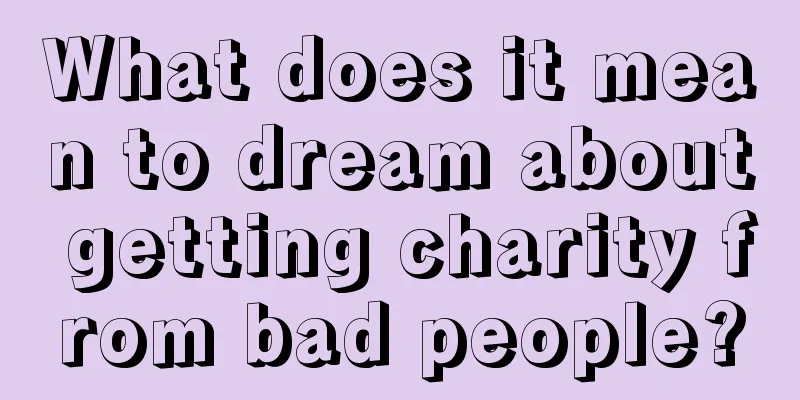 What does it mean to dream about getting charity from bad people?