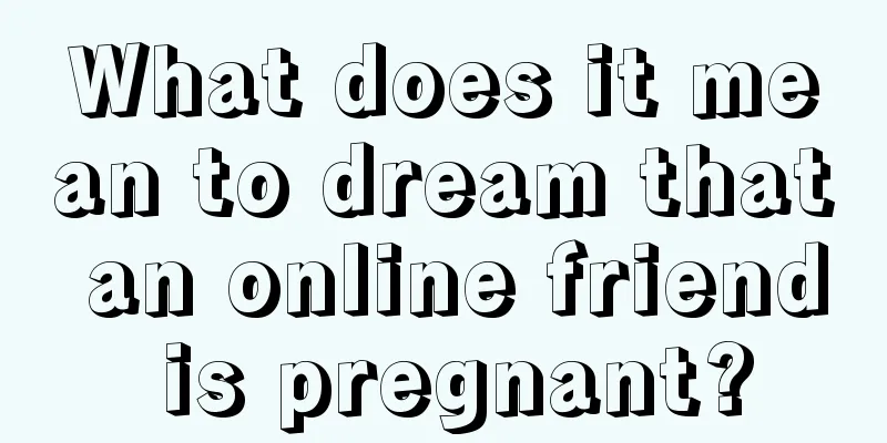 What does it mean to dream that an online friend is pregnant?