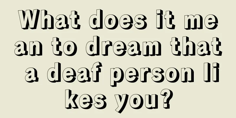 What does it mean to dream that a deaf person likes you?