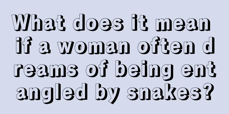 What does it mean if a woman often dreams of being entangled by snakes?