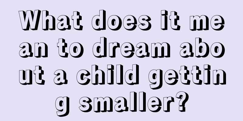 What does it mean to dream about a child getting smaller?