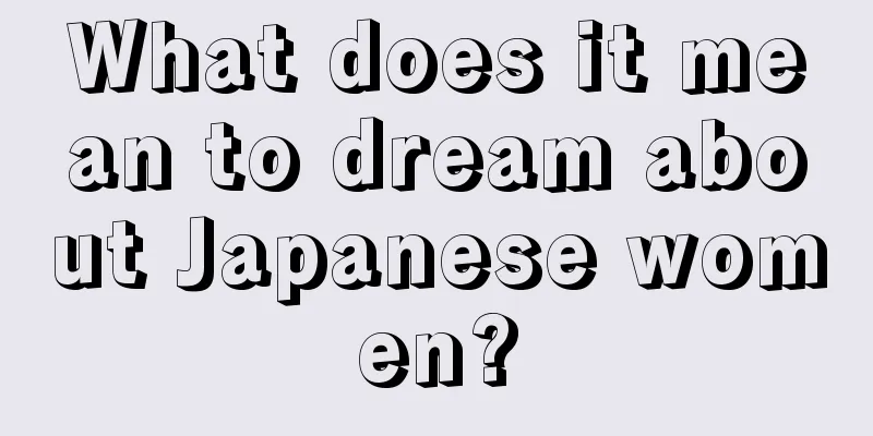 What does it mean to dream about Japanese women?