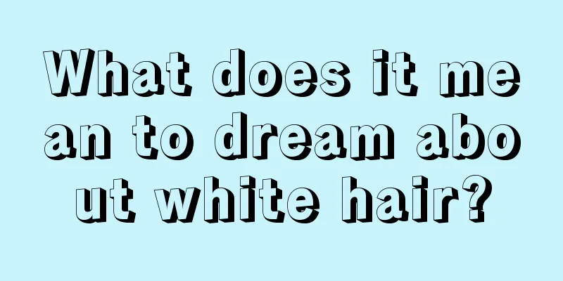 What does it mean to dream about white hair?