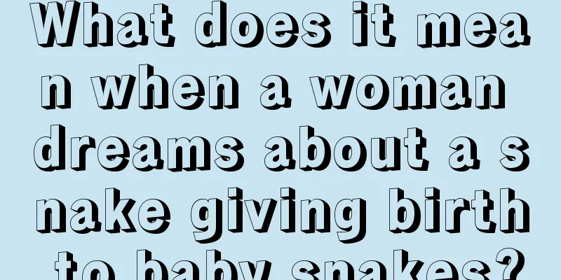 What does it mean when a woman dreams about a snake giving birth to baby snakes?