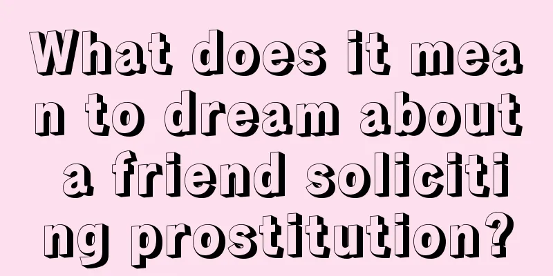 What does it mean to dream about a friend soliciting prostitution?