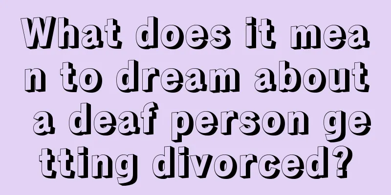 What does it mean to dream about a deaf person getting divorced?