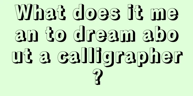 What does it mean to dream about a calligrapher?