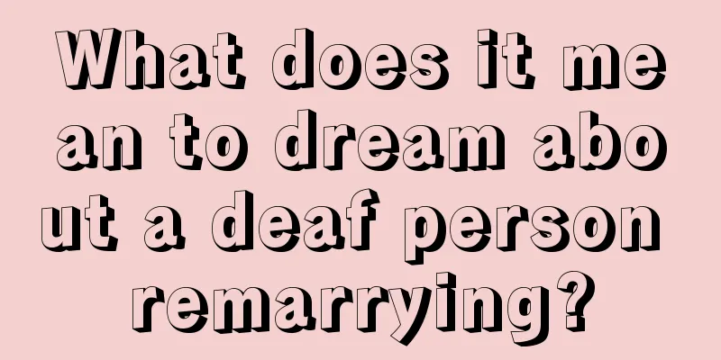 What does it mean to dream about a deaf person remarrying?