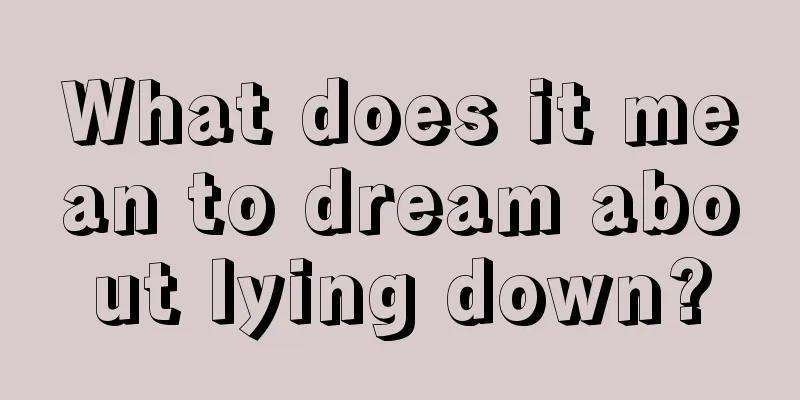 What does it mean to dream about lying down?