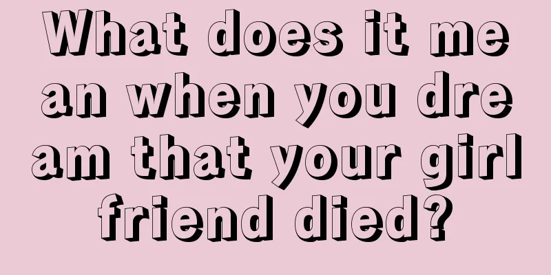 What does it mean when you dream that your girlfriend died?