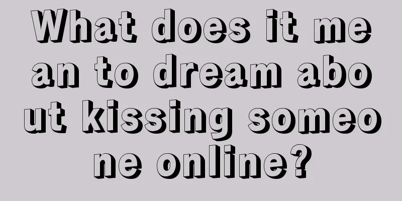 What does it mean to dream about kissing someone online?