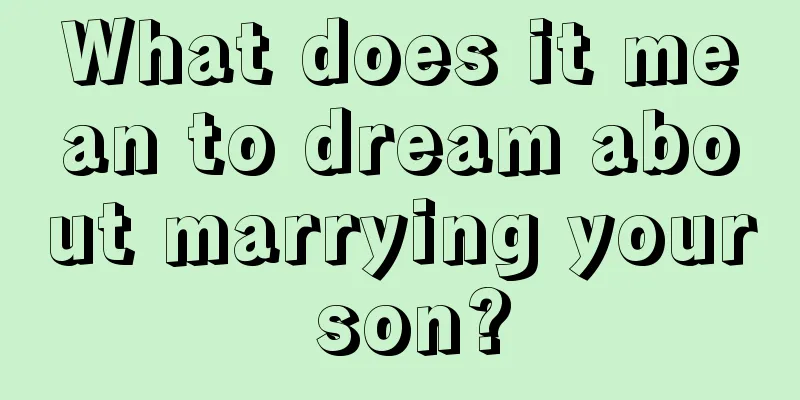 What does it mean to dream about marrying your son?