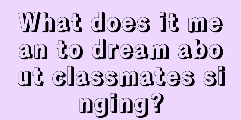 What does it mean to dream about classmates singing?