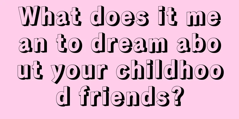 What does it mean to dream about your childhood friends?