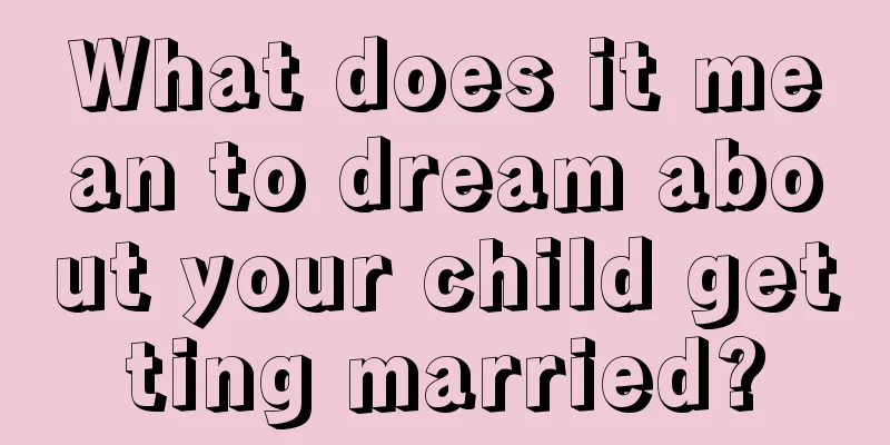 What does it mean to dream about your child getting married?