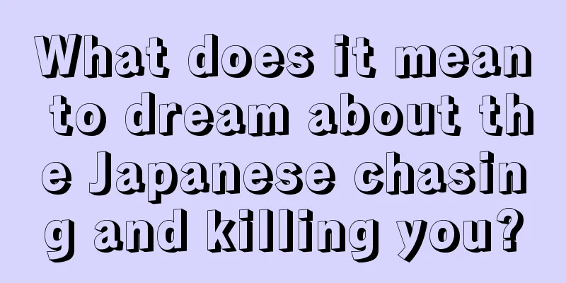 What does it mean to dream about the Japanese chasing and killing you?