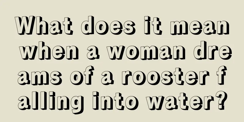 What does it mean when a woman dreams of a rooster falling into water?