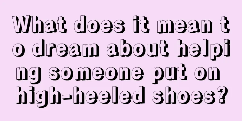 What does it mean to dream about helping someone put on high-heeled shoes?