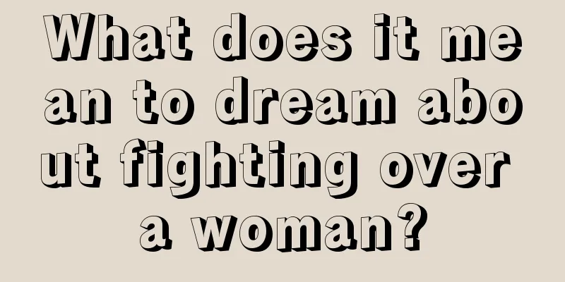 What does it mean to dream about fighting over a woman?