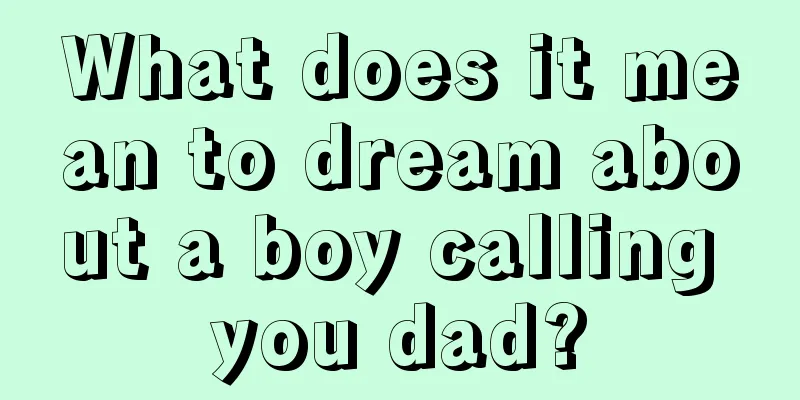 What does it mean to dream about a boy calling you dad?