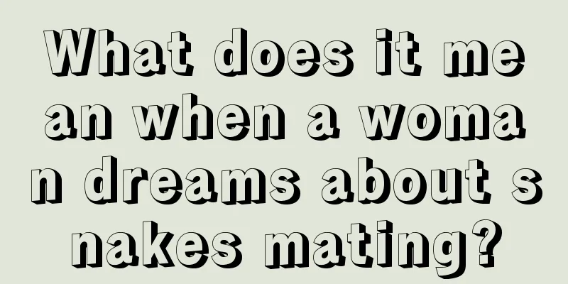 What does it mean when a woman dreams about snakes mating?