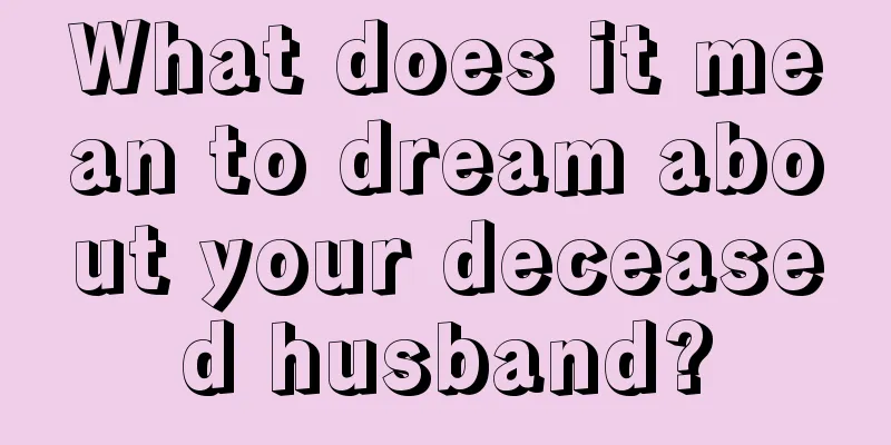 What does it mean to dream about your deceased husband?