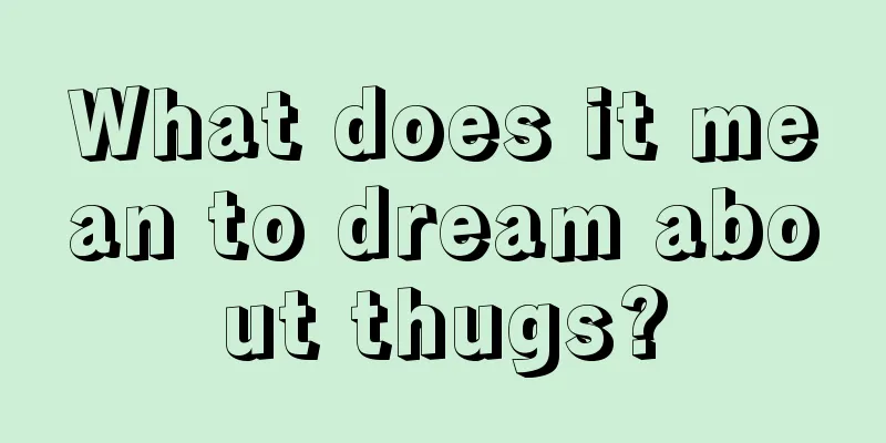 What does it mean to dream about thugs?